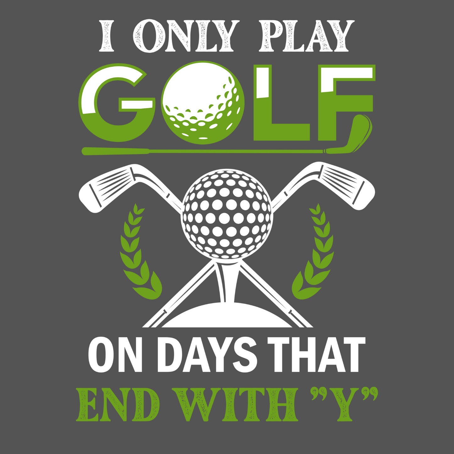 I Only Play Golf on Days That End with "Y" T-Shirt – The Ultimate Golfer’s Tee!