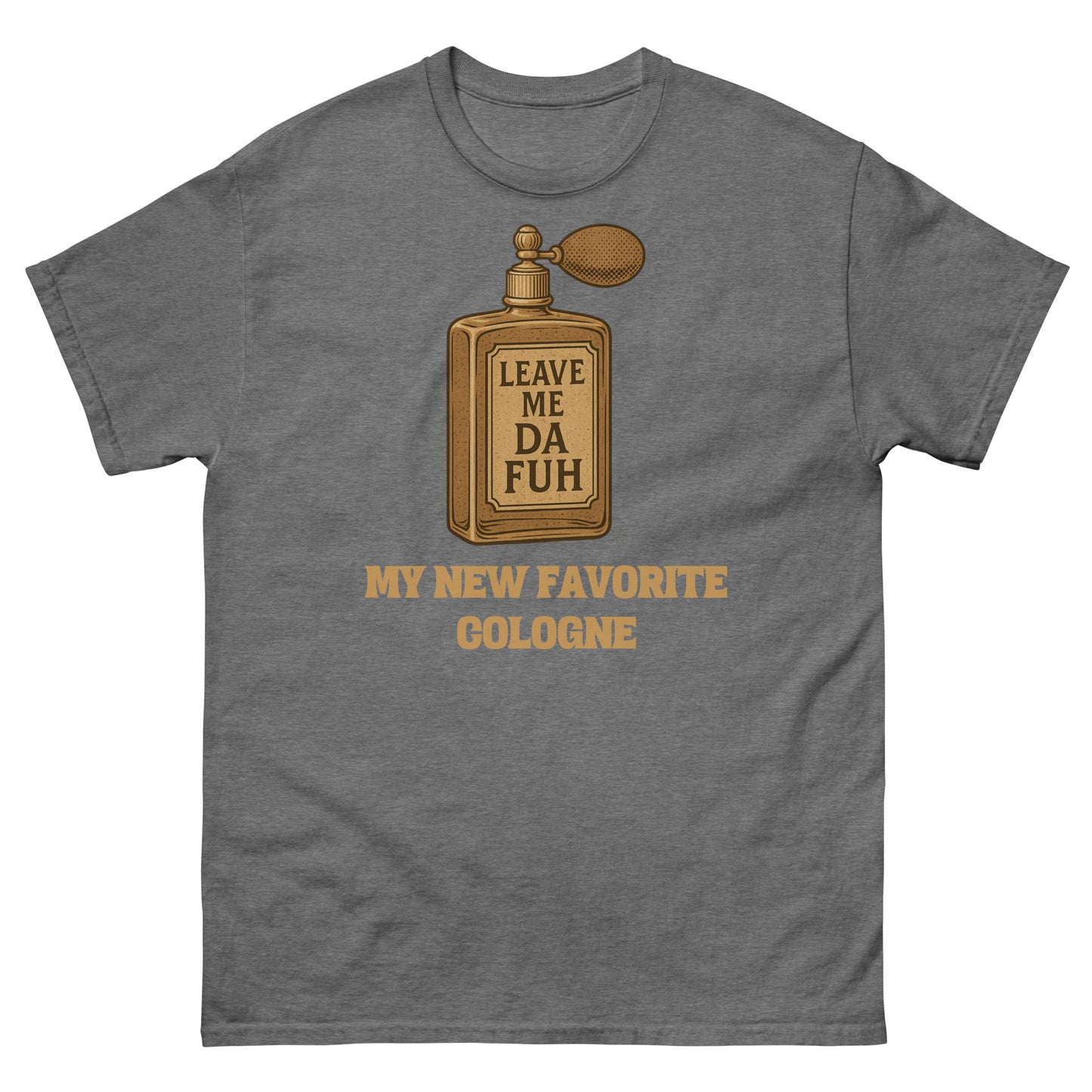 Graphite heather “Leave Me Da Fuh” t-shirt with sarcastic cologne parody print