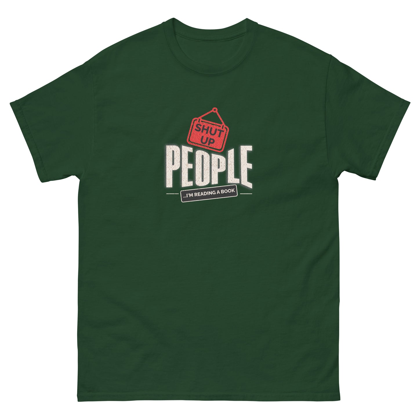 Forest green t-shirt with "Shut Up People, I'm Reading a Book" graphic