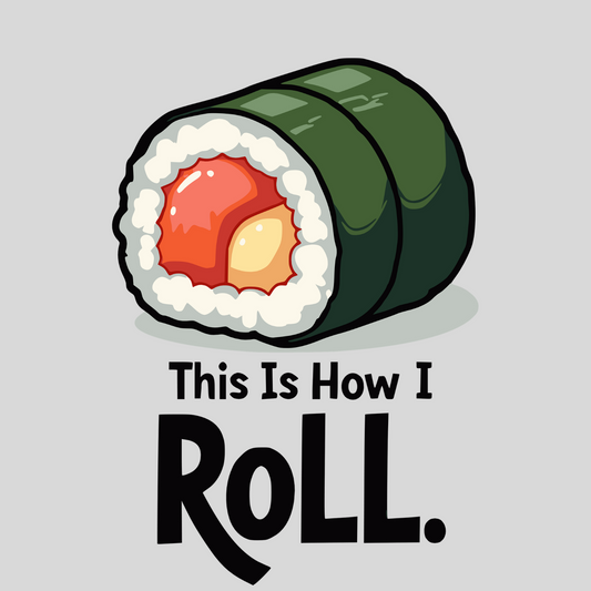 Close-up of sushi roll graphic with “This Is How I Roll” pun text on funny foodie t-shirt