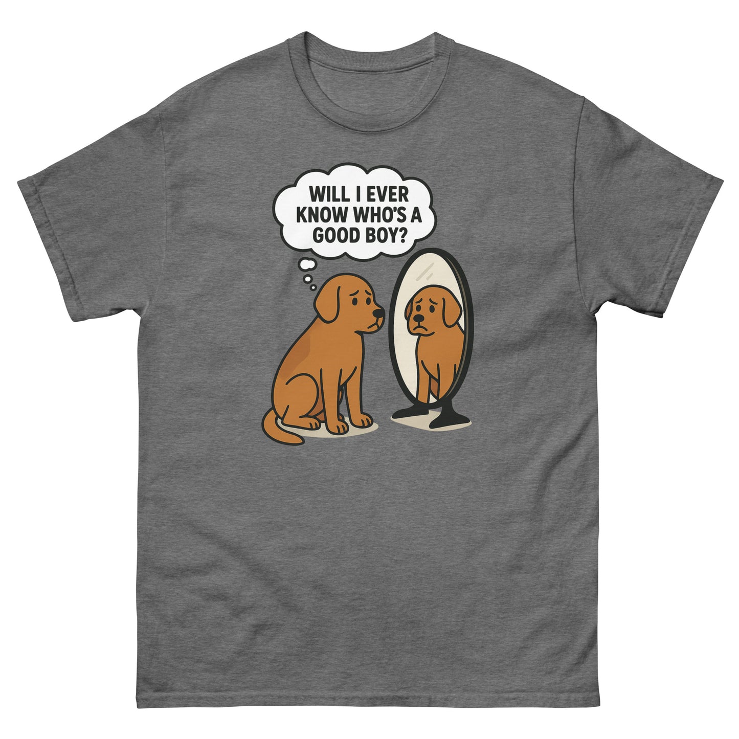 Graphite heather dog lover t-shirt featuring “Will I ever know who’s a good boy?” mirror scene