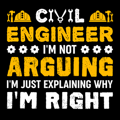Civil Engineer T-Shirt – "I’m Not Arguing, I’m Just Explaining Why I’m Right"