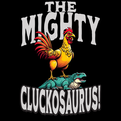 The Mighty Cluckosaurus! Funny Chicken Dinosaur T-Shirt