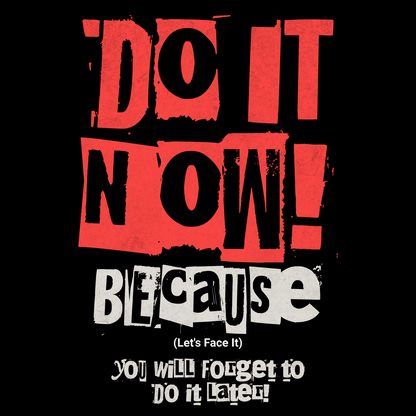 Do It Now! Because Let’s Face It… You’ll Forget Later T-Shirt – The Ultimate Procrastination Hack