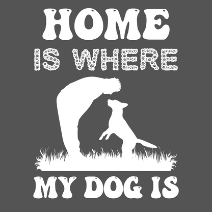 Home Is Where My Dog Is T-Shirt – The Perfect Tee for Dog Lovers!
