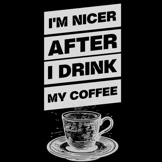 I'm Nicer After I Drink My Coffee – Funny Caffeine Lover T-Shirt