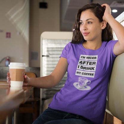 I'm Nicer After I Drink My Coffee – Funny Caffeine Lover T-Shirt