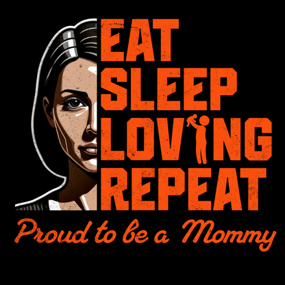 Eat Sleep Loving Repeat - Proud to Be a Mommy T-Shirt