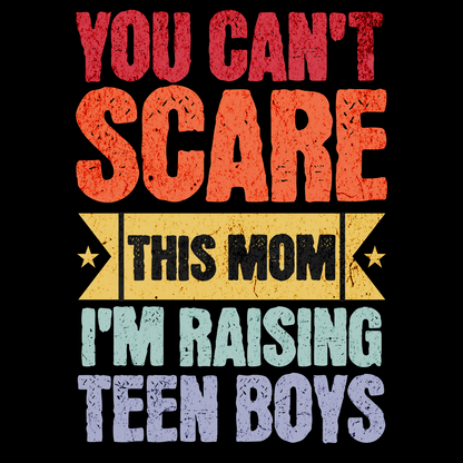 You Can’t Scare This Mom – Raising Teen Boys T-Shirt