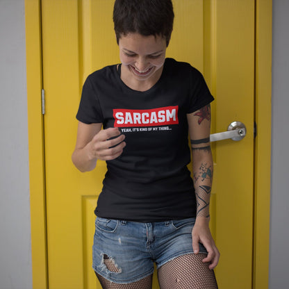 Sarcasm – Yeah, It’s Kind of My Thing… T-Shirt 😏🔥