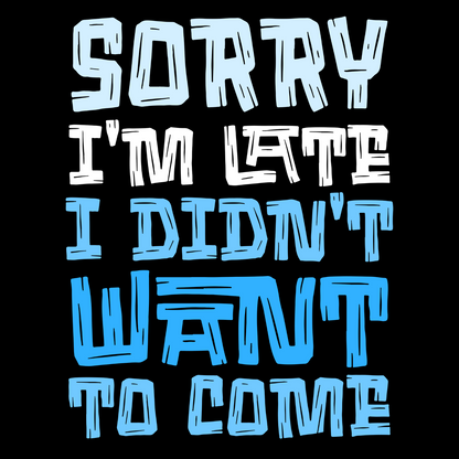 Sorry I’m Late, I Didn’t Want to Come T-Shirt – The Ultimate Introvert Mood