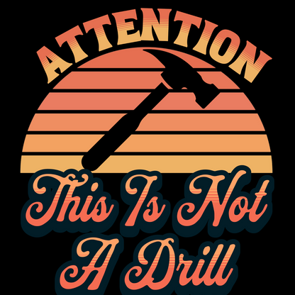 Attention: This Is Not A Drill T-Shirt