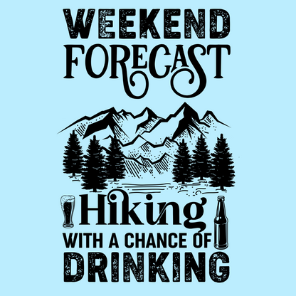 Weekend Forecast: Hiking with a Chance of Drinking T-Shirt