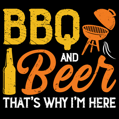 BBQ and Beer – That’s Why I’m Here T-Shirt