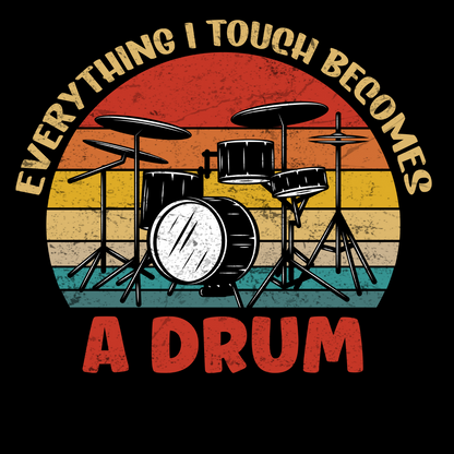 Everything I Touch Becomes a Drum T-Shirt – Perfect for Drummers & Music Lovers