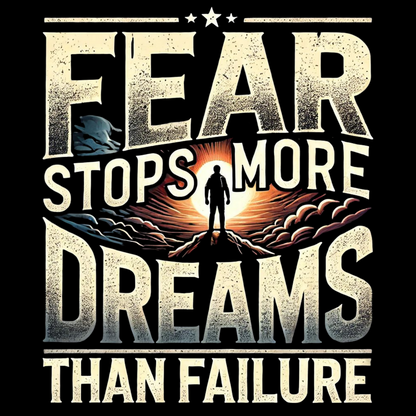 Fear Stops More Dreams Than Failure – Motivational T-Shirt