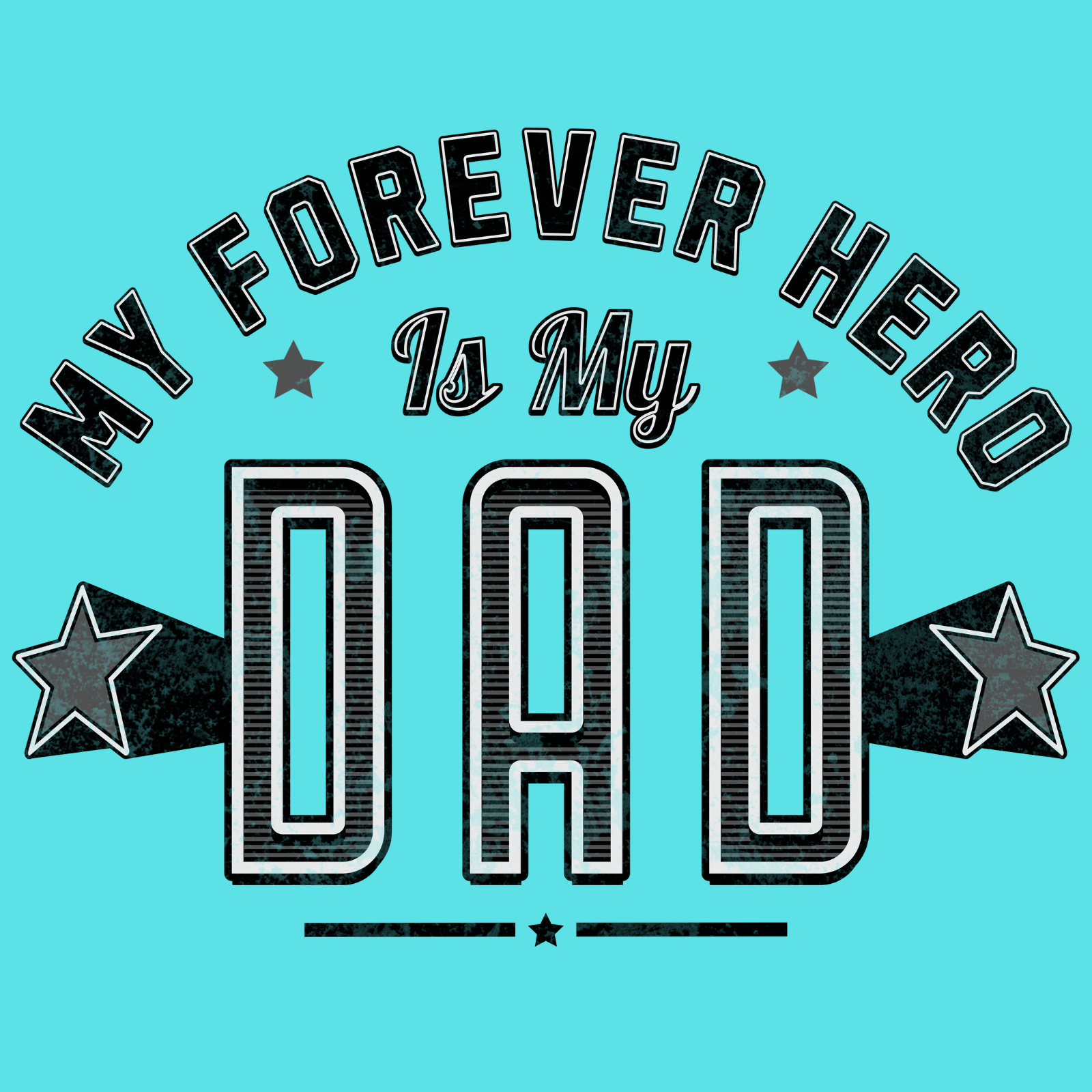 Close-up of “My Forever Hero Is My Dad” graphic in bold retro typography with star embellishments