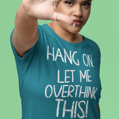 Hang On, Let Me Overthink This – Funny Anxiety T-Shirt