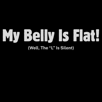 Close-up of “My Belly Is Flat! (Well, the ‘L’ is silent)” graphic on sarcastic body humor t-shirt