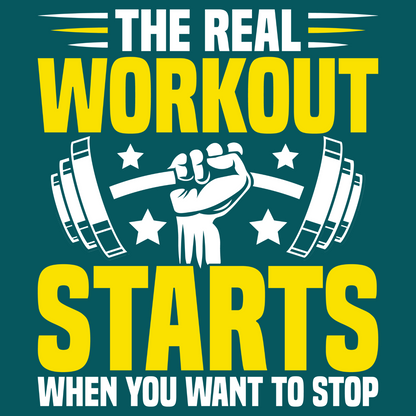 The Real Workout Starts When You Want to Stop T-Shirt – Push Past the Limits!