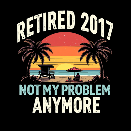Close-up of vintage beach sunset design with palm trees, beach chairs, and “Retired 2017 Not My Problem Anymore” text on a black background