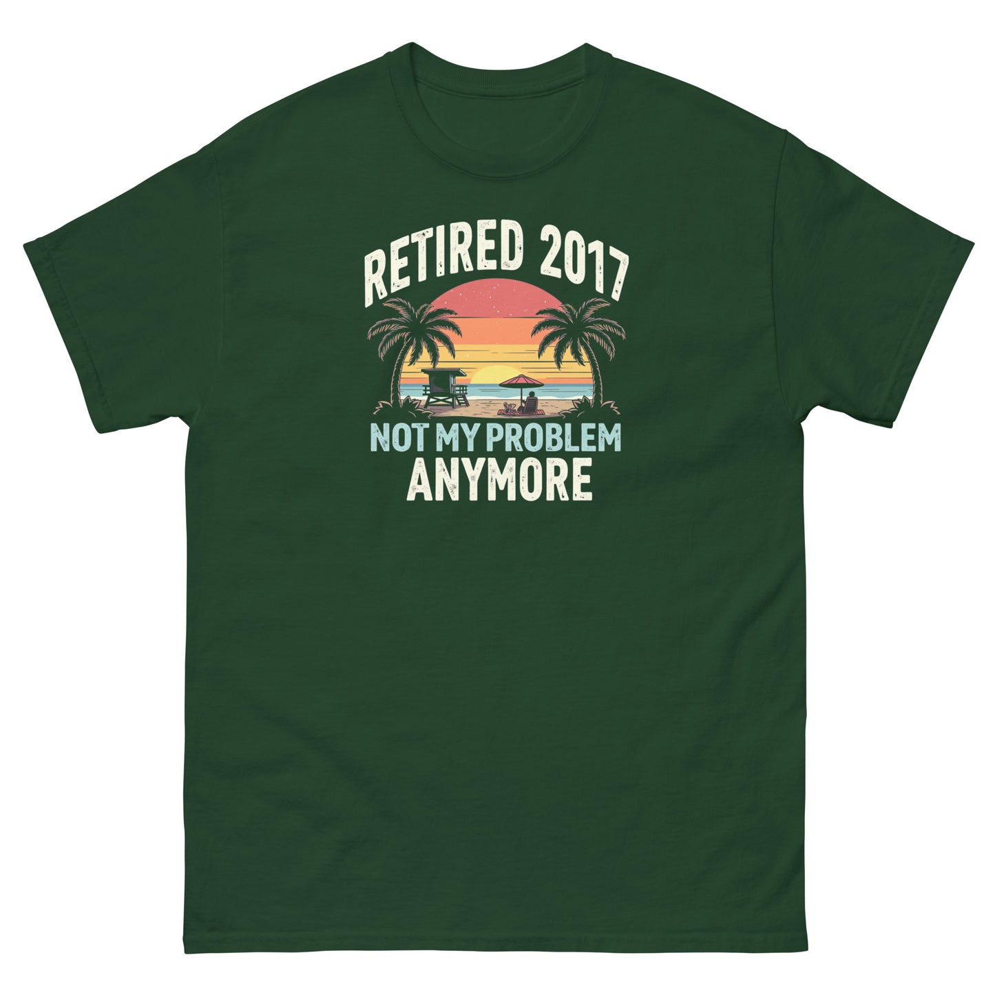 Forest green t-shirt with beach sunset, palm trees, and “Retired 2017 Not My Problem Anymore” text