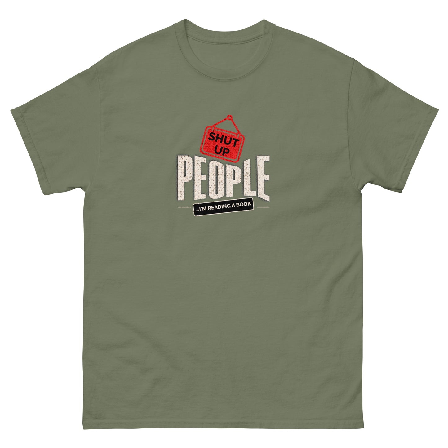 Military green t-shirt with witty "Shut Up People, I'm Reading a Book" design