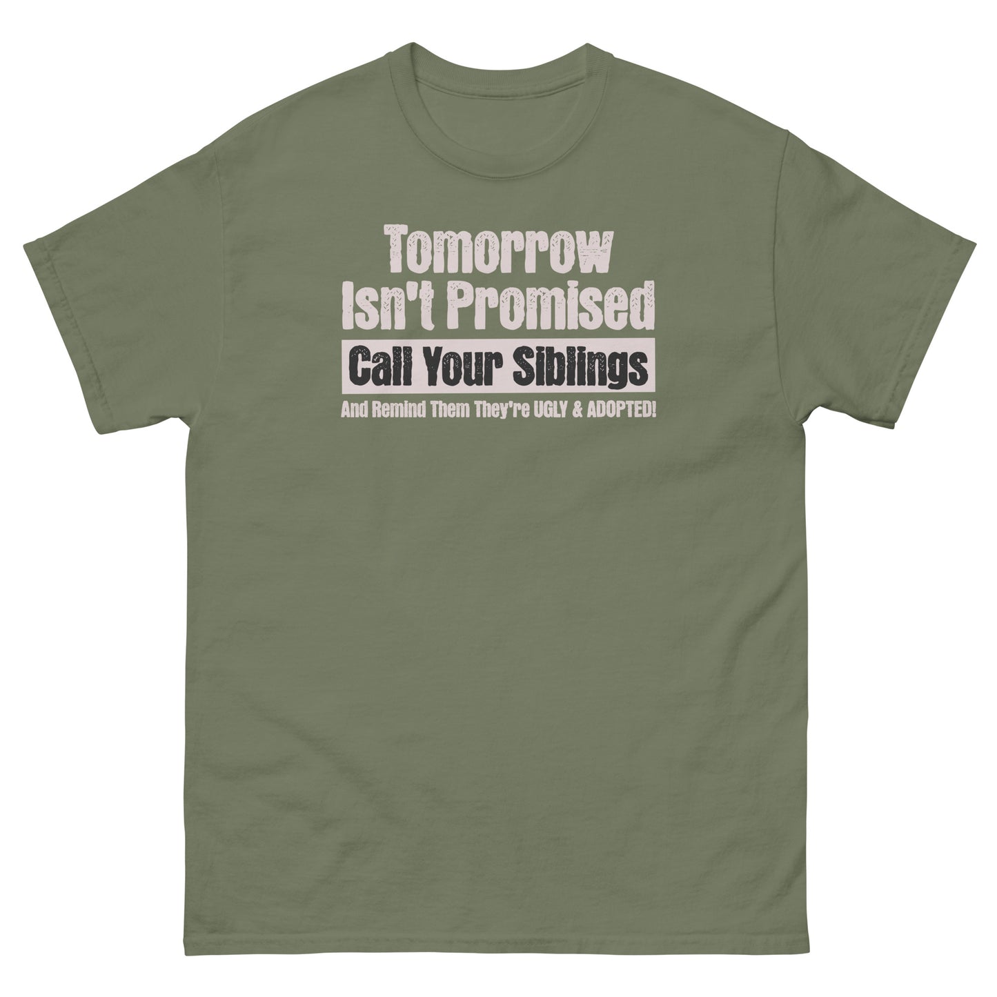 Military green shirt for sarcastic sibling gifts with tomorrow isn’t promised design