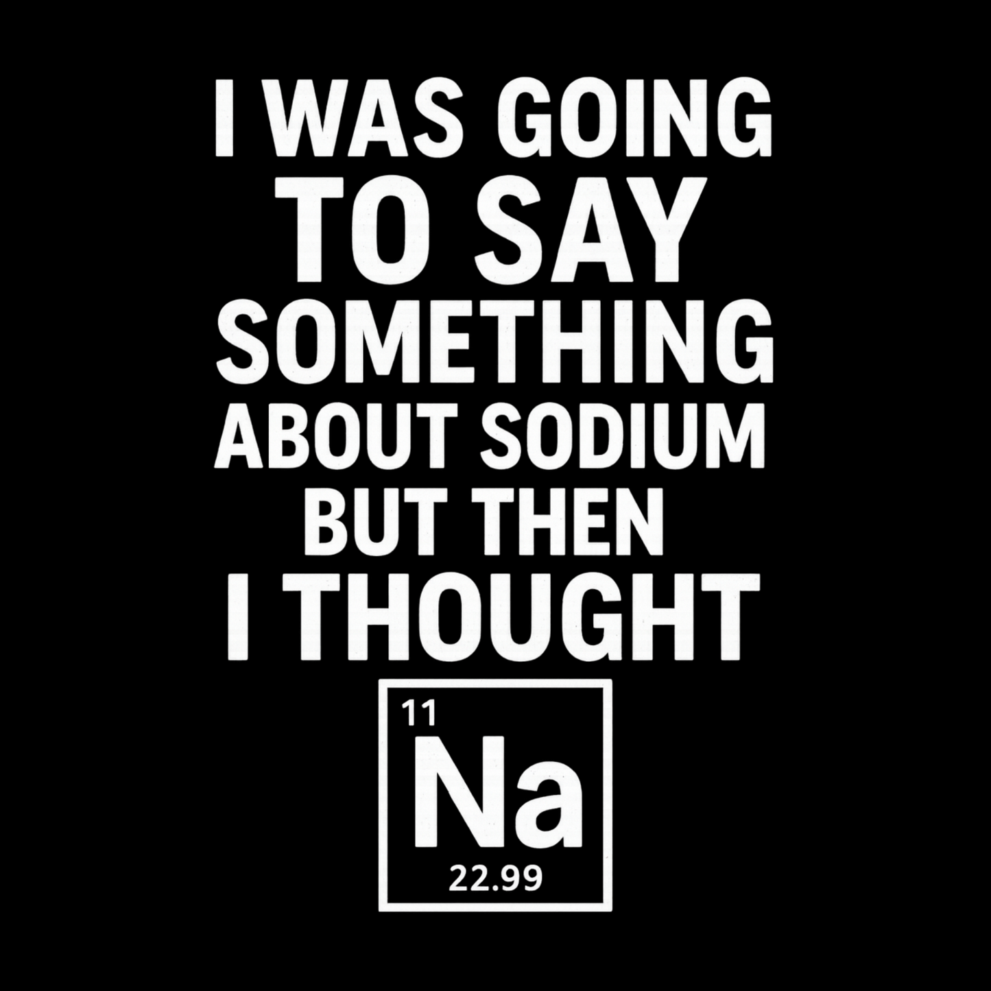 Funny Chemistry Shirt – Sodium Science Pun Tee for Nerds & Geeks