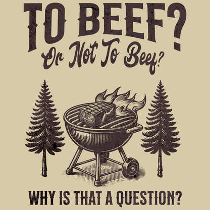 To Beef or Not to Beef? Why Is That a Question? T-Shirt